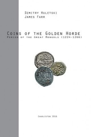 Könyv Coins of the Golden Horde: Period of the Great Mongols (1224-1266) James Farr