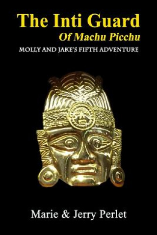 Książka The Inti Guard of Machu Picchu: Molly and Jake's Fifth Adventure Linda Puryear