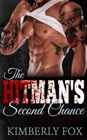 Knjiga The Hitman's Second Chance: A Standalone Bad Boy Romance Novel Kimberly Fox