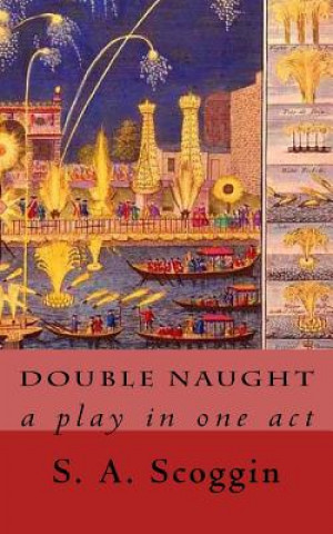 Knjiga Double Naught: a play in one act S A Scoggin