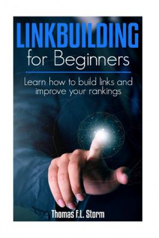 Libro Link Building for Beginners: Learn how to build links and improve your rankings Thomas Storm