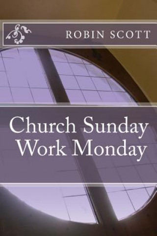 Kniha Church Sunday Work Monday Robin Scott