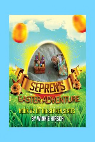 Kniha Sepren's Easter Adventure: A Real Bearded Dragon's Story Winnie Hirsch