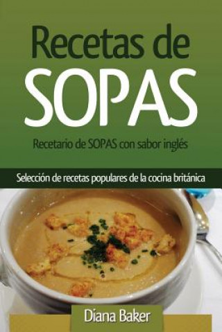Carte Recetas de Sopas: Recetario de Sopas Con Sabor Inglés. Una Selección de Recetas Populares de la Cocina Británica Diana Baker