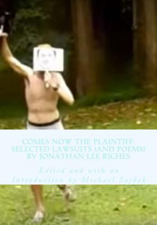 Buch Comes Now the Plaintiff: Selected Lawsuits (and Poems) by Jonathan Lee Riches Jonathan Lee Riches