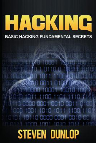 Knjiga Hacking: Basic Hacking Fundamental Secrets Steven Dunlop