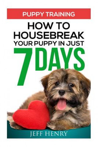 Książka Puppy Training: How To Housebreak Your Puppy In Just 7 Days Jeff Henry