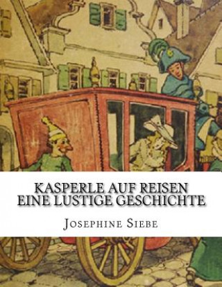 Knjiga Kasperle auf Reisen Eine lustige Geschichte Josephine Siebe