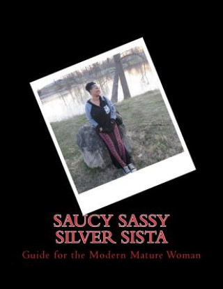 Könyv Saucy Sassy Silver Sista: Guide for the Modern Mature Woman Claudie Sulli