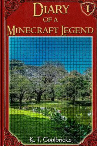 Könyv Diary of a Minecraft Legend: Book 1 K T Coolbricks
