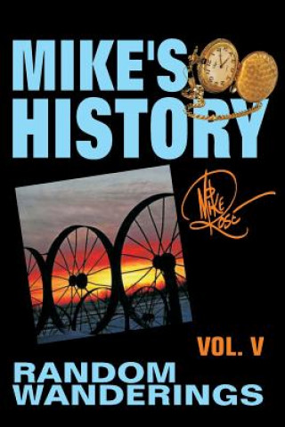 Knjiga Random Wanderings: Mike's History, Vol. V Mike Rose