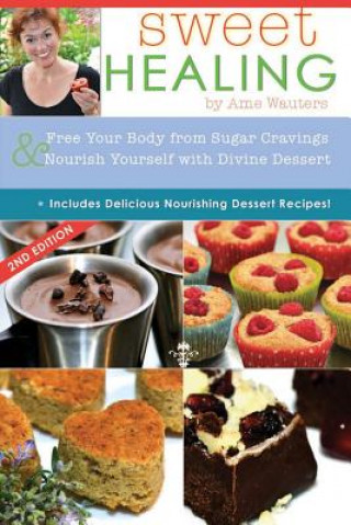 Książka Sweet Healing: Free Your Body from Sugar Cravings and Nourish Yourself with Divine Dessert Ame Wauters