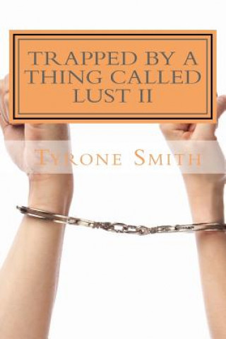 Kniha Trapped By A Thing Called Lust: I am what you created Tyrone Smith