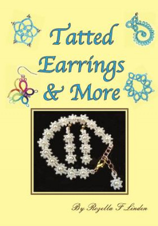Kniha Tatted Earrings & More: Earrings, bracelets, charms, Pendants, etc. Rozella Florence Linden
