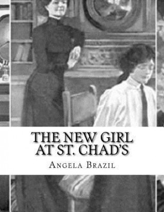 Kniha The New Girl at St. Chad's: A Story of School Life Angela Brazil