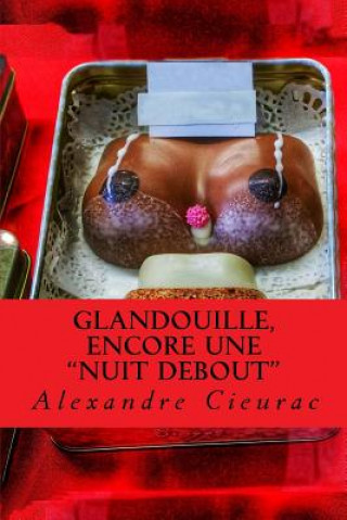 Könyv Glandouille, encore une "Nuit Debout" Alexandre Cieurac