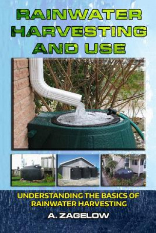 Carte Rainwater Harvesting and Use: Understanding the Basics of Rainwater Harvesting Gilbert Garden Publishing