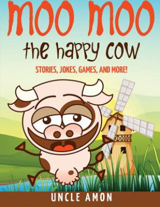 Kniha Moo Moo the Happy Cow: Stories, Jokes, Games, and More! Uncle Amon