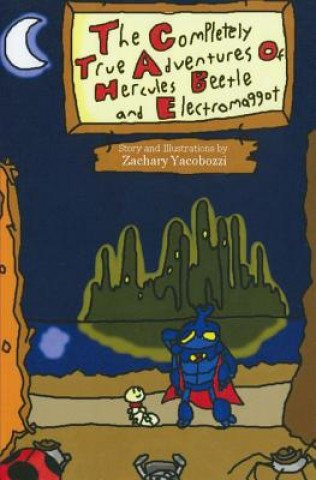 Knjiga The Completely True Adventures of Hercules Beetle and Electromaggot Zachary Yacobozzi