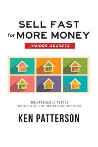 Kniha Sell Fast for More Money: Insider Secrets Ken Patterson