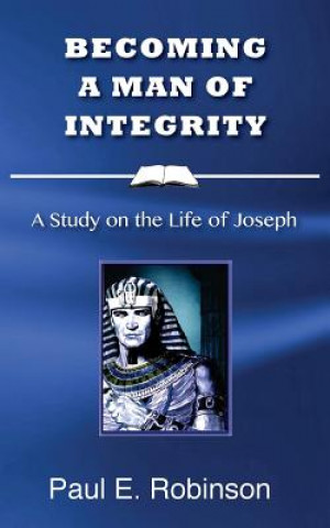 Knjiga Becoming a Man of Integrity: A Study on the Life of Joseph Paul E Robinson