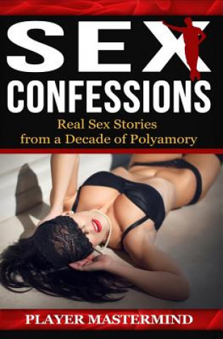 Kniha Sex Confessions: Real Sex Stories from a Decade of Polyamory Player Mastermind