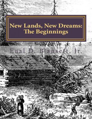Kniha New Lands, New Dreams: The Beginnings of the Spears and Blansett Families Eual D Blansett Jr