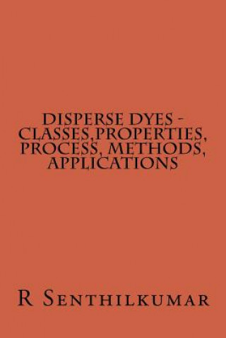 Book Disperse Dyes - Classes, Properties, Process, Methods, applications R Senthilkumar
