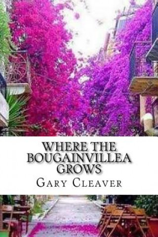 Kniha Where the Bougainvillea Grows Gary Cleaver