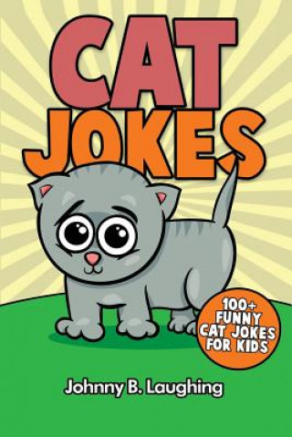Carte Cat Jokes: 100+ Funny Cat Jokes for Kids Johnny B Laughing