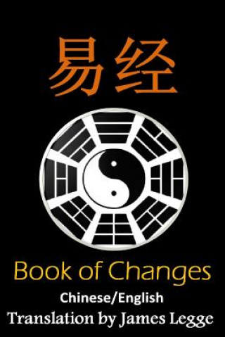 Kniha I Ching: Bilingual Edition, English and Chinese: The Book of Change James Legge