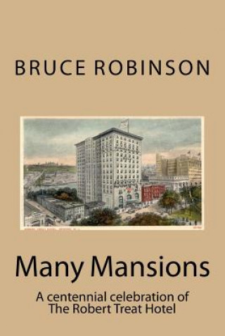 Carte Many Mansions: A centennial celebration of The Robert Treat Hotel Bruce Robinson