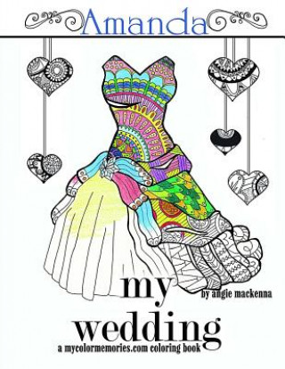 Buch My Wedding: Amanda: Adult Coloring Book, Personalized Gifts, Engagement Gifts, and Wedding Gifts Angie MacKenna