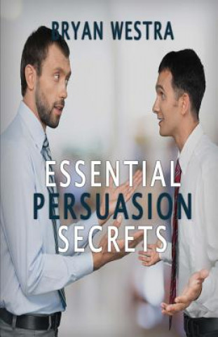 Carte Essential Persuasion Secrets Bryan Westra