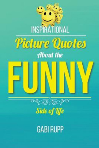 Kniha Funny Quotes: Inspirational Picture Quotes about the Funny Side of Life Gabi Rupp