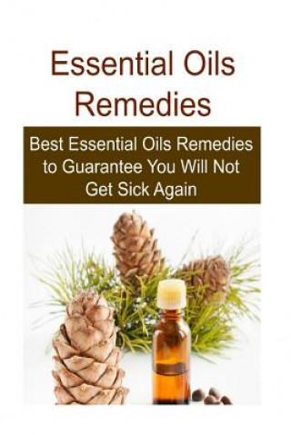 Kniha Essential Oils Remedies: Best Essential Oils Remedies to Guarantee You Will No: Essential Oils, Essential Oils Recipes, Essential Oils Guide, E Rachel Gemba