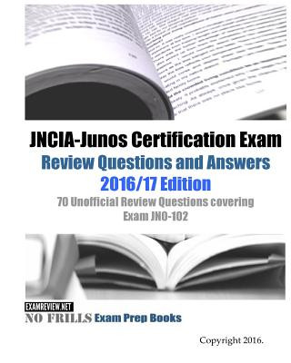 Könyv JNCIA-Junos Certification Exam Review Questions and Answers 2016/17 Edition: 70 Unofficial Review Questions covering Exam JN0-102 Examreview