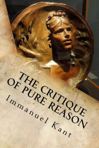 Kniha The Critique of Pure Reason Immanuel Kant