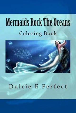 Kniha Mermaids Rock The Oceans: Coloring Book Dulcie Elaine Perfect