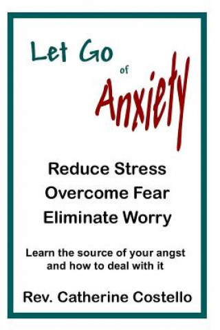 Livre Let Go of Anxiety: Reduce Stress, Overcome Fear, Eliminate Worry Catherine Costello