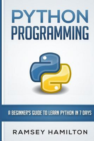Knjiga Python Programming: A Beginner's Guide to Learn Python in 7 Days Ramsey Hamilton