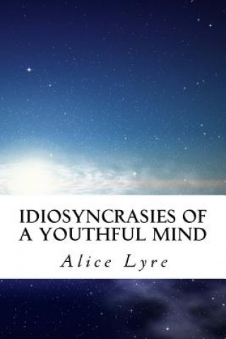 Kniha Idiosyncrasies of a Youthful Mind Alice a Lyre