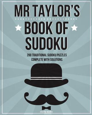 Carte Mr Taylor's Book Of Sudoku: 200 traditional 9x9 sudoku puzzles in easy, medium & hard Clarity Media