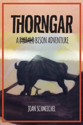 Knjiga Thorngar: A Bison Adventure Joan Schmeichel