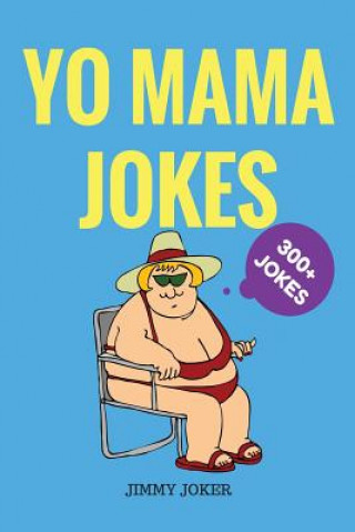 Könyv Yo Mama Jokes: 300+ of the Funniest Yo Mama Jokes on Earth Jimmy Joker