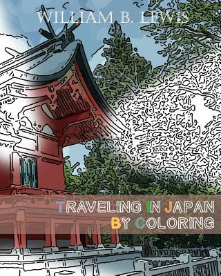 Könyv Traveling In Japan By Coloring: Japanese Landscape And Architecture Inspired Sketches for Relaxation William B Lewis