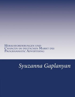Carte Programmatic Advertising: Welche Herausforderungen und Chancen existieren im deutschen Markt des Programmatic Advertising? Syuzanna Gaplanyan