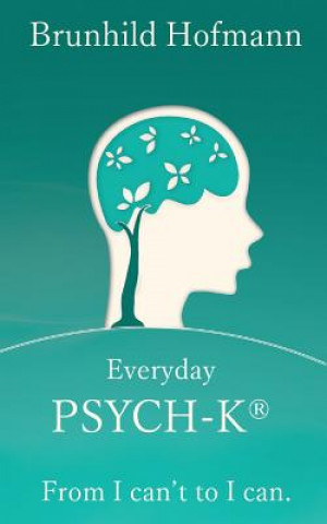 Book Everyday PSYCH-K(R): From I can't to I can Stefan Stutz