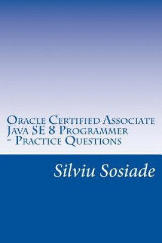 Könyv Oracle Certified Associate Java SE 8 Programmer ? Practice Questions Silviu Sosiade