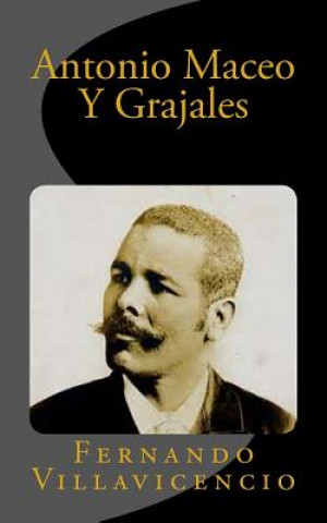 Knjiga Antonio Maceo Y Grajales Fernando Villavicencio